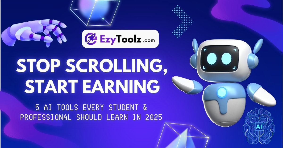 Stop Scrolling, Start Earning – Thumbnail promoting the best AI tools for productivity in 2025 for students and professionals – EzyToolz.com